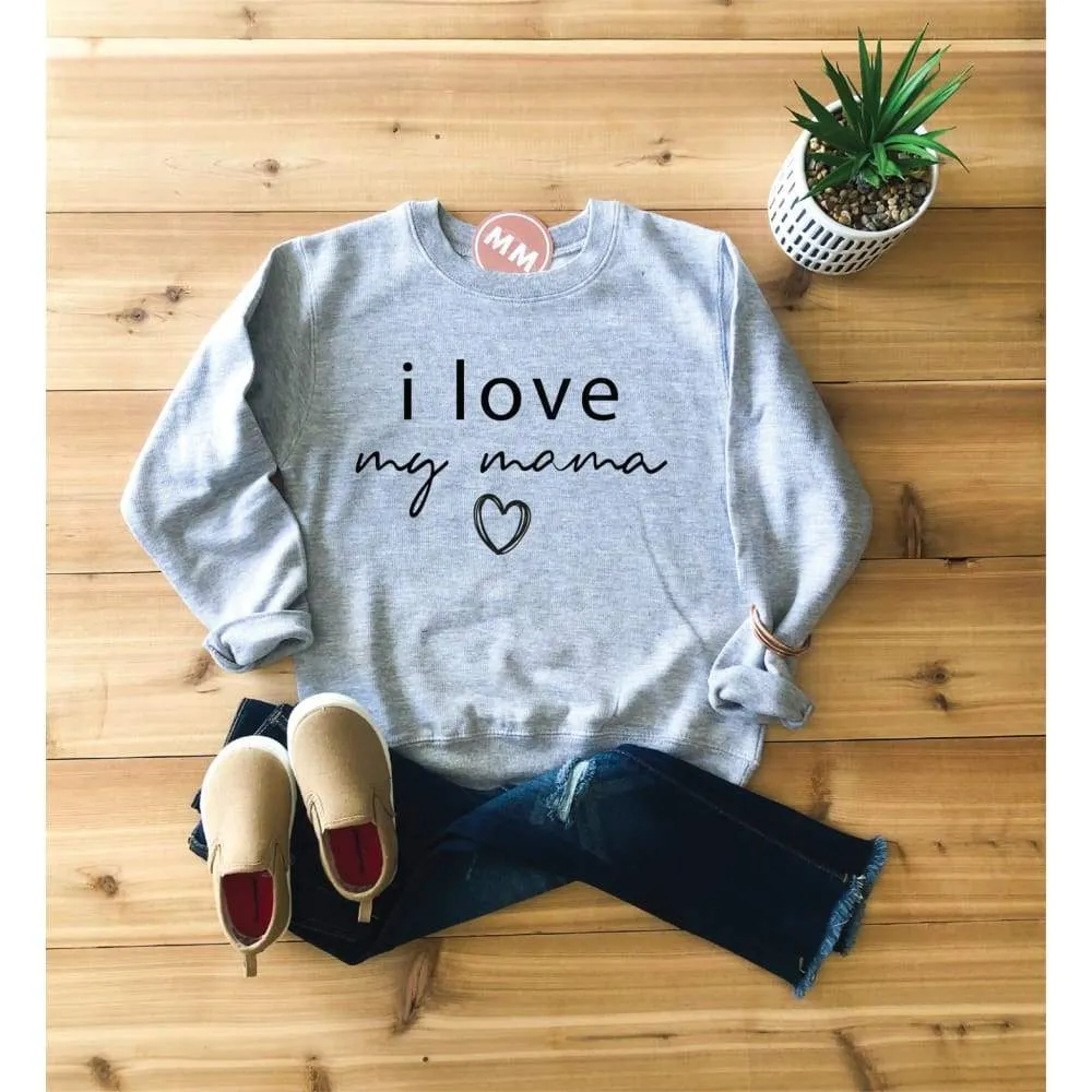 I Love My Mama Toddler Sweatshirt