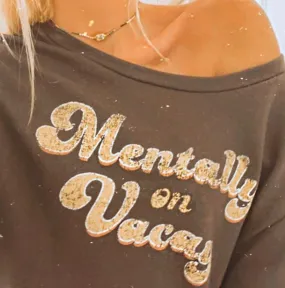 MENTALLY ON VACAY SWEATSHIRT